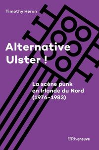 Produktbild: Alternative Ulster ! : la sc&egrave;ne punk en Irlande du Nord (1976-1983)