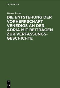 Produktbild: Die Entstehung der Vorherrschaft Venedigs an der Adria mit Beitr&auml;gen zur Verfassungsgeschichte