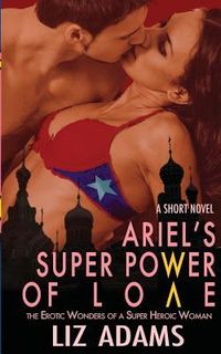 Produktbild: Ariel's Super Power of Love: The Erotic Wonders of a Super Heroic Woman (A Short Novel)