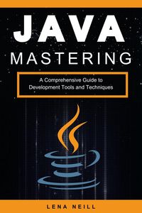 Produktbild: Mastering Java: A Comprehensive Guide to Development Tools and Techniques