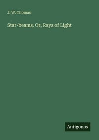 Produktbild: Star-beams. Or, Rays of Light