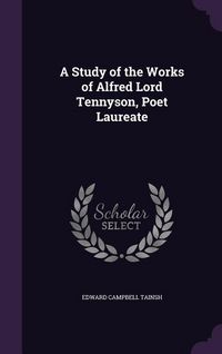 Produktbild: A Study of the Works of Alfred Lord Tennyson, Poet Laureate