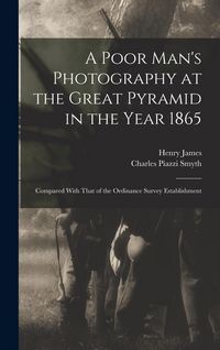 Produktbild: A Poor Man's Photography at the Great Pyramid in the Year 1865: Compared With That of the Ordinance Survey Establishment