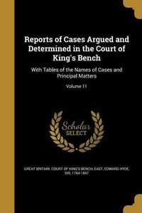 Produktbild: Reports of Cases Argued and Determined in the Court of King's Bench: With Tables of the Names of Cases and Principal Matters; Volume 11