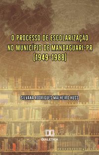 Produktbild: O processo de escolariza&ccedil;&atilde;o no munic&iacute;pio de Mandaguari-PR (1949-1988)