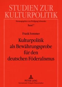 Produktbild: Kulturpolitik als Bewaehrungsprobe fuer den deutschen Foederalismus