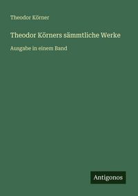 Produktbild: Theodor K&ouml;rners s&auml;mmtliche Werke