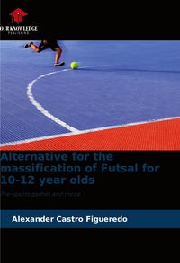 Produktbild: Alternative for the massification of Futsal for 10-12 year olds