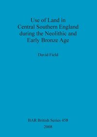 Produktbild: Use of Land in Central Southern England during the Neolithic and Early Bronze Age