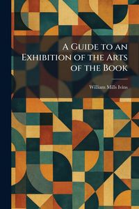 Produktbild: A Guide to an Exhibition of the Arts of the Book
