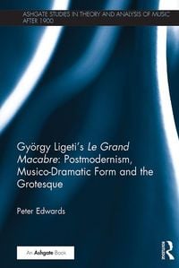 Produktbild: Gy&ouml;rgy Ligeti's Le Grand Macabre: Postmodernism, Musico-Dramatic Form and the Grotesque