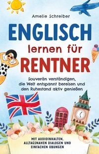 Produktbild: Englisch lernen f&uuml;r Rentner: Souver&auml;n verst&auml;ndigen, die Welt entspannt bereisen und den Ruhestand aktiv genie&szlig;en