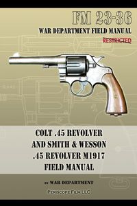 Produktbild: Colt .45 Revolver and Smith & Wesson .45 Revolver M1917 Field Manual