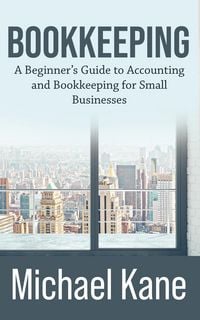 Produktbild: Bookkeeping: A Beginner's Guide to Accounting and Bookkeeping for Small Businesses
