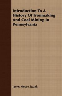 Produktbild: Introduction To A History Of Ironmaking And Coal Mining In Pennsylvania