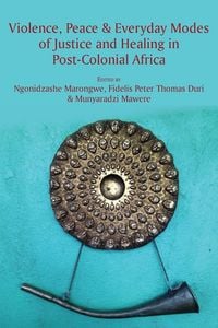 Produktbild: Violence, Peace & Everyday Modes of Justice and Healing in Post-Colonial Africa