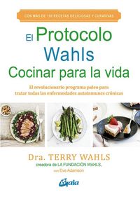 Produktbild: El protocolo Wahls, cocinar para la vida : El revolucionario programa paleo para tratar todas las enfermedades autoinmunes cr&oacute;nicas