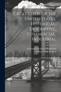 Produktbild: Great Cities of the United States, Historical, Descriptive, Commercial, Industrial
