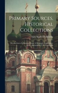 Produktbild: Primary Sources, Historical Collections: Recollections of a Russian Home: A Musician's Experiences, With a Foreword by T. S. Wentworth