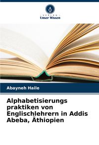 Produktbild: Alphabetisierungs praktiken von Englischlehrern in Addis Abeba, &Auml;thiopien