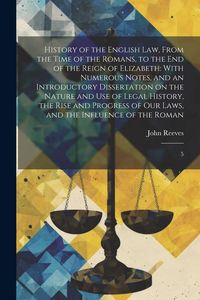 Produktbild: History of the English law, From the Time of the Romans, to the end of the Reign of Elizabeth: With Numerous Notes, and an Introductory Dissertation o