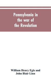 Produktbild: Pennsylvania in the war of the revolution, battalions and line. 1775-1783