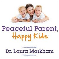 Produktbild: Peaceful Parent, Happy Kids Lib/E: How to Stop Yelling and Start Connecting