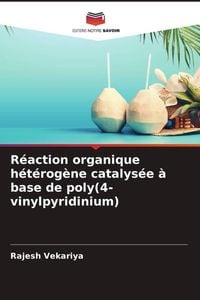 Produktbild: R&eacute;action organique h&eacute;t&eacute;rog&egrave;ne catalys&eacute;e &agrave; base de poly(4-vinylpyridinium)