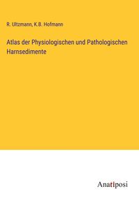 Produktbild: Atlas der Physiologischen und Pathologischen Harnsedimente