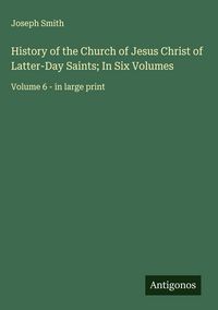 Produktbild: History of the Church of Jesus Christ of Latter-Day Saints; In Six Volumes