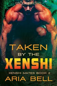 Produktbild: Taken by the Xenshi (Xenshi Mates, #2)