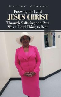 Produktbild: Knowing the Lord Jesus Christ Through Suffering and Pain Was a Hard Thing to Bear