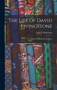 Produktbild: The Life of David Livingstone: The Great Missionary Explorer