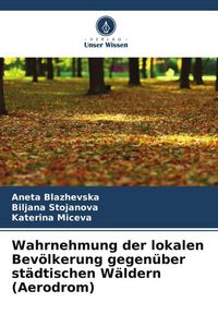 Produktbild: Wahrnehmung der lokalen Bev&ouml;lkerung gegen&uuml;ber st&auml;dtischen W&auml;ldern (Aerodrom)