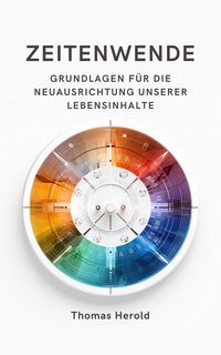Produktbild: Zeitenwende - Grundlagen f&uuml;r die Neuausrichtung unserer Lebensinhalte in den zw&ouml;lf Lebensbereichen