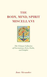 Bild vom Artikel The Body, Mind, Spirit Miscellany: The Ultimate Collection of Fascinations, Facts, Truths, and Insights vom Autor Jane Alexander