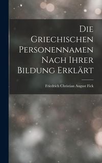 Produktbild: Die Griechischen Personennamen Nach Ihrer Bildung Erkl&auml;rt