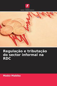 Produktbild: Regula&ccedil;&atilde;o e tributa&ccedil;&atilde;o do sector informal na RDC