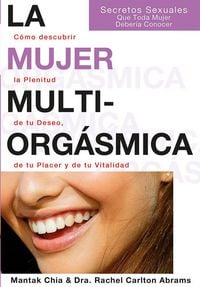 Produktbild: La mujer multiorg&aacute;smica : c&oacute;mo descubrir la plenitud de tu deseo, de tu placer y de tu vitalidad