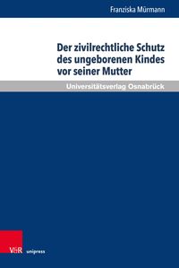 Produktbild: Der zivilrechtliche Schutz des ungeborenen Kindes vor seiner Mutter