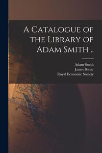 Produktbild: A Catalogue of the Library of Adam Smith ..