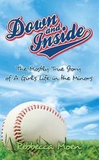 Produktbild: Down and Inside: The Mostly True Story of a Girl's Life in the Minors
