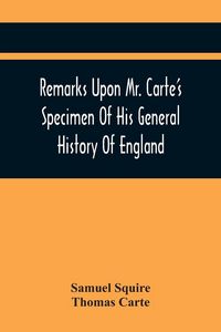 Produktbild: Remarks Upon Mr. Carte'S Specimen Of His General History Of England