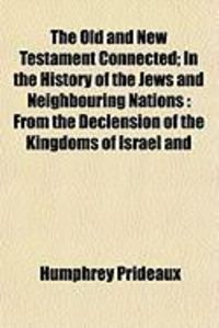 Produktbild: The Old and New Testament Connected; In the History of the Jews and Neighbouring Nations: From the Declension of the Kingdoms of Israel and