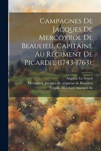 Produktbild: Campagnes de Jacques de Mercoyrol de Beaulieu, capitaine au r&eacute;giment de Picardie (1743-1763);