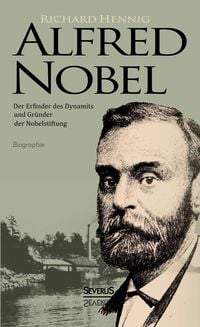 Produktbild: Alfred Nobel. Der Erfinder des Dynamits und Gr&uuml;nder der Nobelstiftung. Biografie