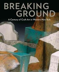 Produktbild: Lovenheim, B: Breaking Ground: a Century of Craft Art in Wes