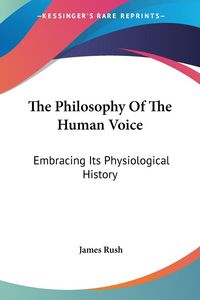 Produktbild: Rush, J: Philosophy Of The Human Voice