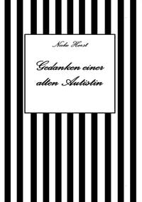 Produktbild: Gedanken einer alten Autist - Inklusion, PTBS, Trauma, Sucht, Alkoholsucht, Autismus, Asperger, hochfunktionaler Autismus, Mobbing, Ignoranz, Abwertun