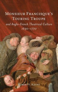 Produktbild: Monsieur Francisque's Touring Troupe and Anglo-French Theatrical Culture, 1690-1770